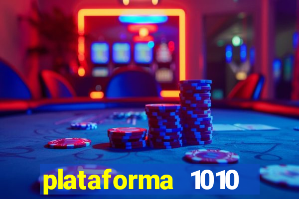 plataforma 1010 jogo do tigre